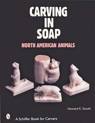 Carving in Soap : North American Animals, By: Howard K. Suzuki