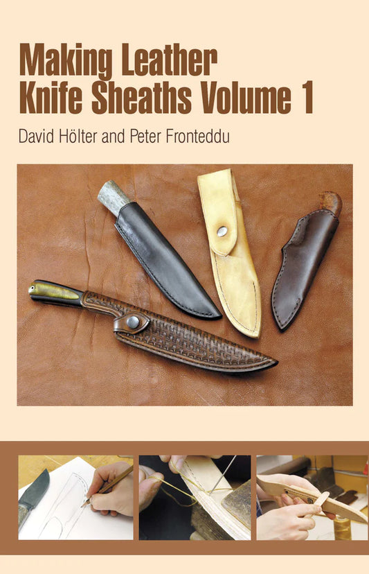 Making Leather Knife Sheaths - Volume 1, By: David Hölter and Peter Fronteddu