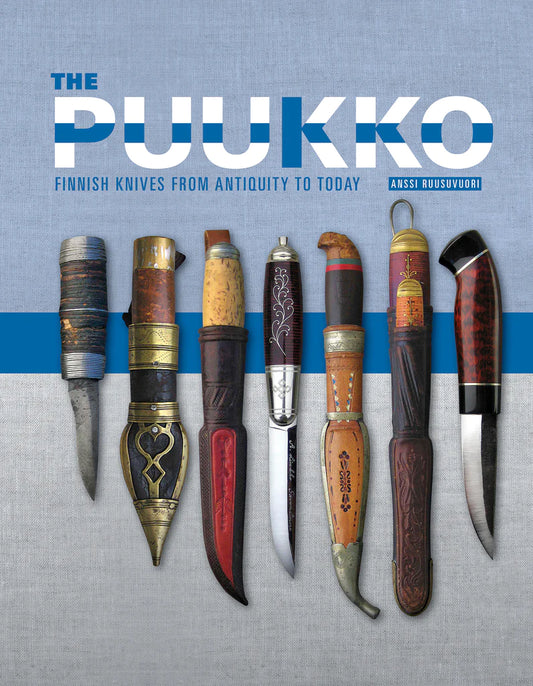 The Puukko : Finnish Knives from Antiquity to Today, By: Anssi Ruusuvuori