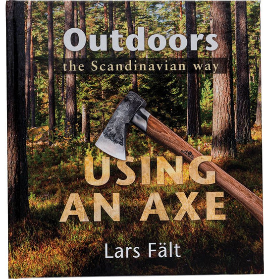 Outdoors, The Scandinavian Way, Using an Axe, By: Lars Falt