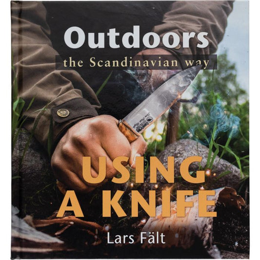 Outdoors, The Scandinavian Way, Using a Knife, By: Lars Falt