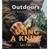 Outdoors, The Scandinavian Way, Using a Knife, By: Lars Falt