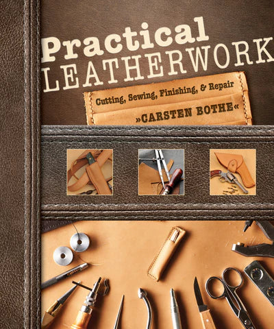 Practical Leatherwork, Cutting, Sewing, Finishing & Repair, By: Carsten Bothe
